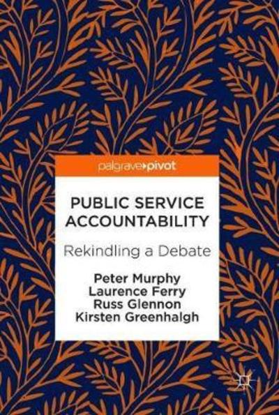 Public Service Accountability: Rekindling a Debate - Peter Murphy - Boeken - Springer International Publishing AG - 9783319933832 - 26 juli 2018