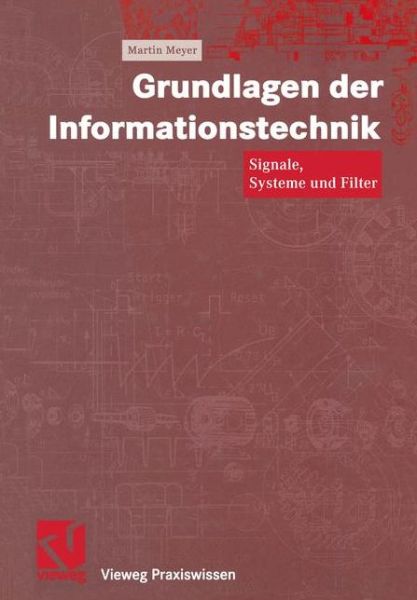 Cover for Martin Meyer · Grundlagen Der Informationstechnik: Signale, Systeme Und Filter - Vieweg Praxiswissen (Paperback Book) [Softcover Reprint of the Original 1st 2002 edition] (2012)