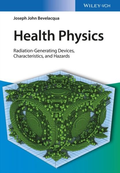 Cover for Bevelacqua, Joseph John (Bevelacqua Resources, Richland, USA) · Health Physics: Radiation-Generating Devices, Characteristics, and Hazards (Hardcover bog) (2016)