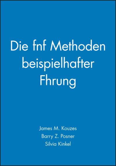 Cover for Kouzes, James M. (Emeritus, Tom Peters Company) · Die funf Methoden beispielhafter Fuhrung (Paperback Book) (2014)