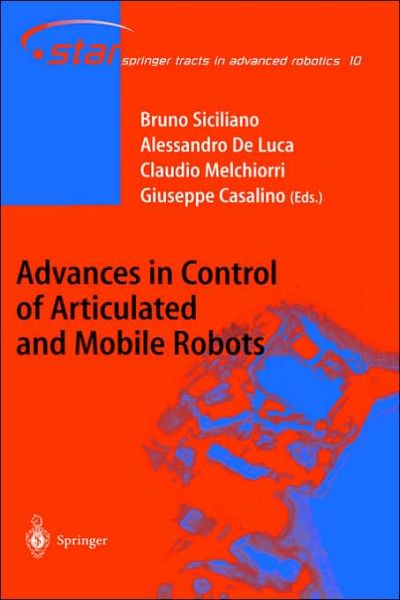 Advances in Control of Articulated and Mobile Robots - Springer Tracts in Advanced Robotics - Alessandro De Luca - Böcker - Springer-Verlag Berlin and Heidelberg Gm - 9783540207832 - 5 mars 2004