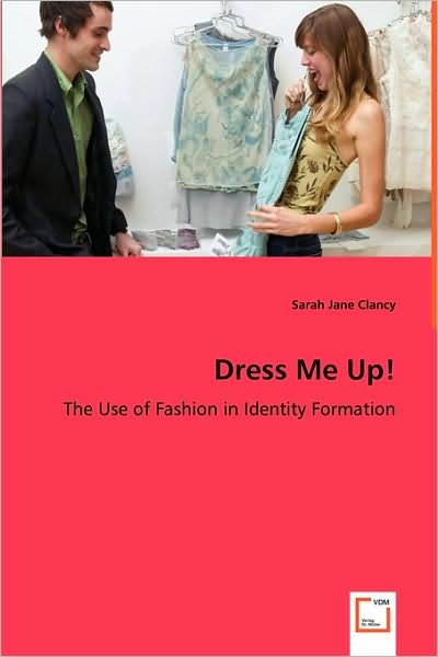 Cover for Sarah Jane Clancy · Dress Me Up! - the Use of Fashion in Identity Formation (Pocketbok) (2008)
