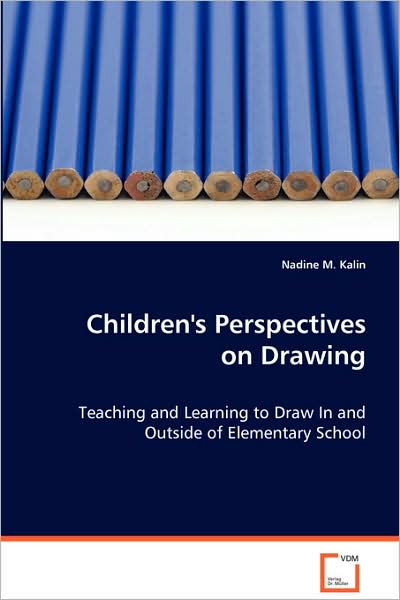 Cover for Nadine M. Kalin · Children's Perspectives on Drawing: Teaching and Learning to Draw in and Outside Ofelementary School (Paperback Book) (2008)