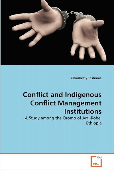 Cover for Yihunbelay Teshome · Conflict and Indigenous Conflict Management Institutions: a Study Among the Oromo of Arsi-robe, Ethiopia (Paperback Bog) (2010)