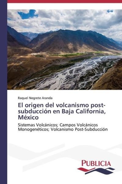 Cover for Raquel Negrete Aranda · El Origen Del Volcanismo Post-subducción en Baja California, México (Paperback Book) [Spanish edition] (2013)