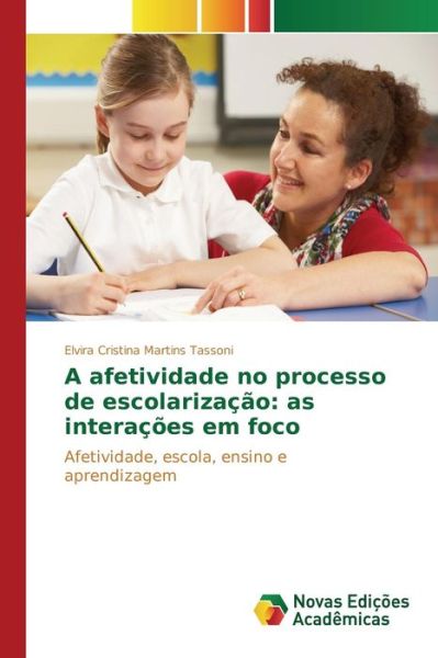 Cover for Martins Tassoni Elvira Cristina · A Afetividade No Processo De Escolarizacao: As Interacoes Em Foco (Paperback Book) (2015)