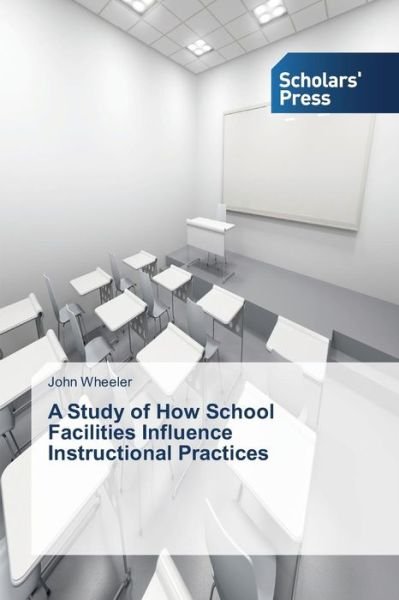 Cover for John Wheeler · A Study of How School Facilities Influence Instructional Practices (Paperback Book) (2014)