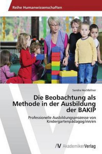 Cover for Hochfellner Sandra · Die Beobachtung Als Methode in Der Ausbildung Der Bakip (Paperback Bog) [German edition] (2014)