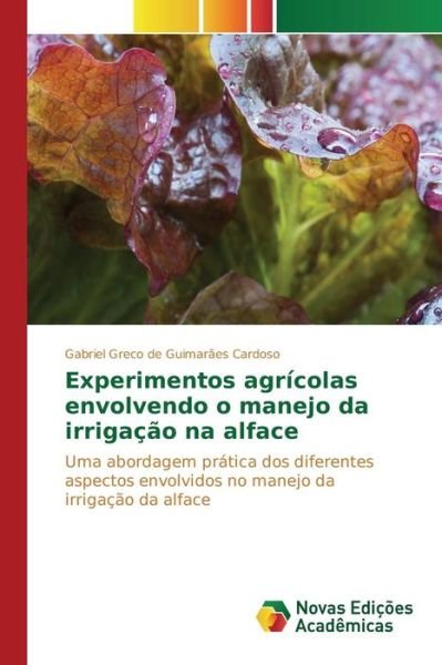 Cover for Greco De Guimaraes Cardoso Gabriel · Experimentos Agricolas Envolvendo O Manejo Da Irrigacao Na Alface (Pocketbok) (2015)