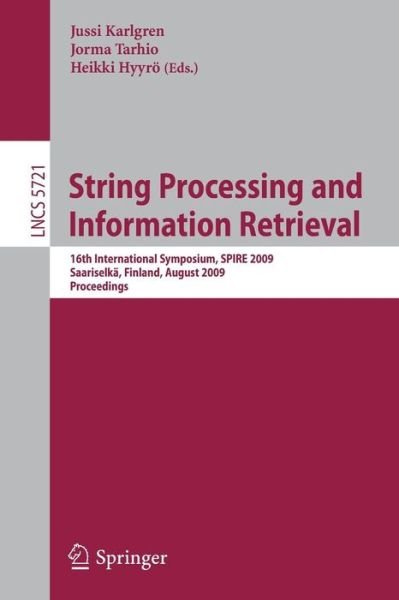 Cover for Jussi Karlgren · String Processing and Information Retrieval: 16th International Symposium, SPIRE 2009 Saariselka, Finland, August 25-27, 2009 Proceedings - Theoretical Computer Science and General Issues (Paperback Bog) [2009 edition] (2009)