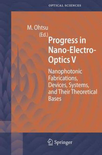 Cover for Motoichi Ohtsu · Progress in Nano-Electro-Optics V: Nanophotonic Fabrications, Devices, Systems, and Their Theoretical Bases - Springer Series in Optical Sciences (Paperback Book) (2011)