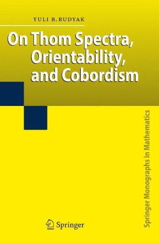 Cover for Yu B. Rudyak · On Thom Spectra, Orientability, and Cobordism - Springer Monographs in Mathematics (Paperback Book) [1st Ed. Softcover of Orig. Ed. 1998 edition] (2010)