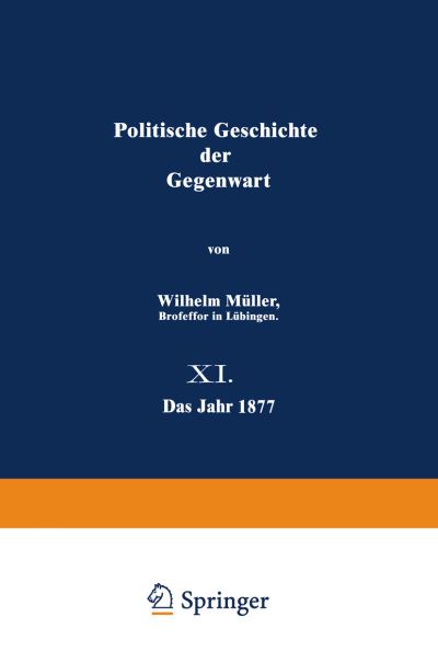 Cover for Wilhelm Muller · Politische Geschichte Der Gegenwart: 11. Das Jahr 1877 (Paperback Book) [Softcover Reprint of the Original 1st 1878 edition] (1901)