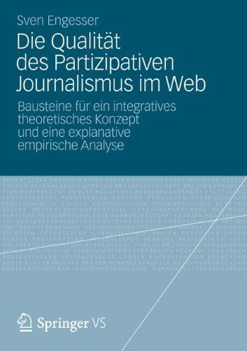 Cover for Sven Engesser · Die Qualitat Des Partizipativen Journalismus Im Web: Bausteine Fur Ein Integratives Theoretisches Konzept Und Eine Explanative Empirische Analyse (Paperback Book) [2013 edition] (2012)