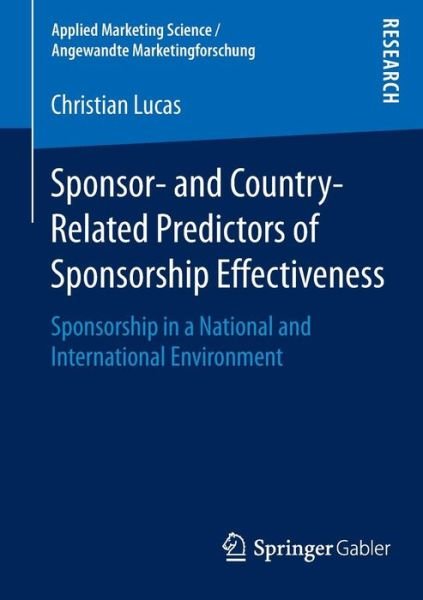 Christian Lucas · Sponsor- and Country-Related Predictors of Sponsorship Effectiveness: Sponsorship in a National and International Environment - Applied Marketing Science / Angewandte Marketingforschung (Paperback Book) [2015 edition] (2014)