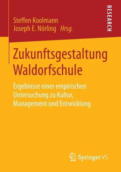 Cover for Steffen Koolmann · Zukunftsgestaltung Waldorfschule: Ergebnisse Einer Empirischen Untersuchung Zu Kultur, Management Und Entwicklung (Paperback Book) [2015 edition] (2015)