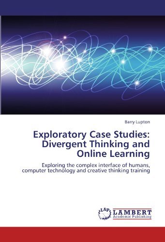 Barry Lupton · Exploratory Case Studies: Divergent Thinking and Online Learning: Exploring the Complex Interface of Humans, Computer Technology and Creative Thinking Training (Paperback Book) (2012)