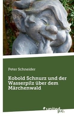 Cover for Peter Schneider · Kobold Schnurz und der Wasserpilz uber dem Marchenwald (Paperback Book) (2020)