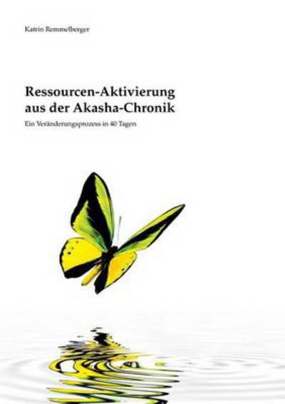 Cover for Katrin Remmelberger · Ressourcen-aktivierung Aus Der Akasha-chronik (Paperback Book) [German edition] (2013)