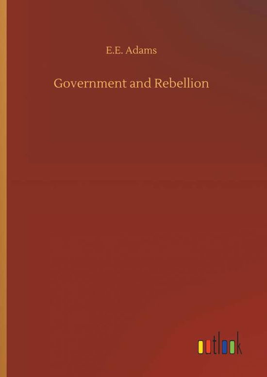 Government and Rebellion - Adams - Livros -  - 9783734066832 - 25 de setembro de 2019