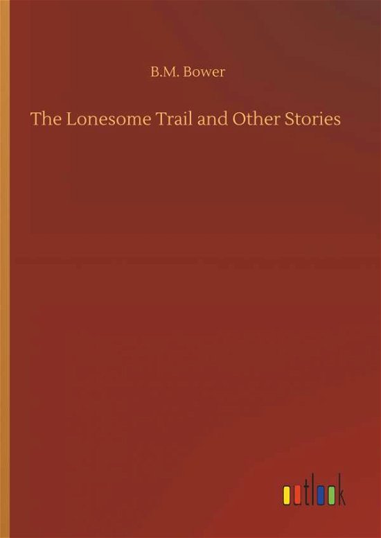 The Lonesome Trail and Other Stor - Bower - Livros -  - 9783734095832 - 25 de setembro de 2019