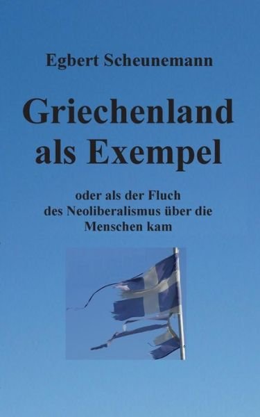 Cover for Egbert Scheunemann · Griechenland Als Exempel (Taschenbuch) [German edition] (2014)