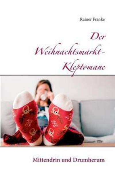 Der Weihnachtsmarkt-Kleptomane - Franke - Kirjat -  - 9783739201832 - keskiviikko 28. lokakuuta 2015