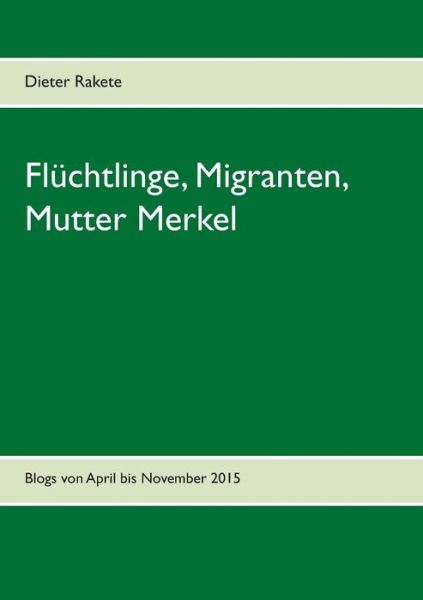 Cover for Rakete · Flüchtlinge, Migranten, Mutter M (Book) (2016)