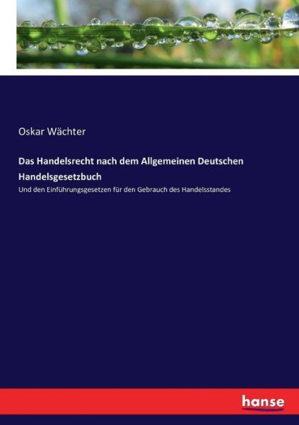 Das Handelsrecht nach dem Allge - Wächter - Books -  - 9783743398832 - November 18, 2016