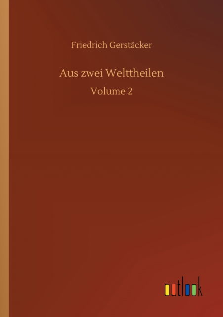 Cover for Friedrich Gerstacker · Aus zwei Welttheilen: Volume 2 (Taschenbuch) (2020)