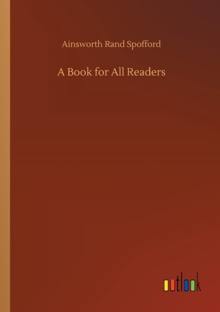 Cover for Ainsworth Rand Spofford · A Book for All Readers (Pocketbok) (2020)