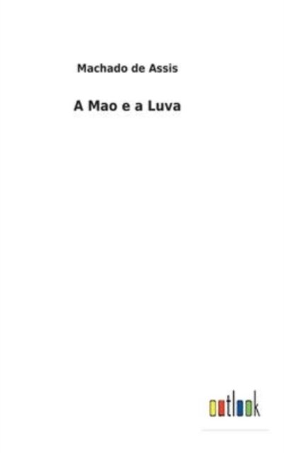Cover for Machado De Assis · A Mao e a Luva (Innbunden bok) (2022)