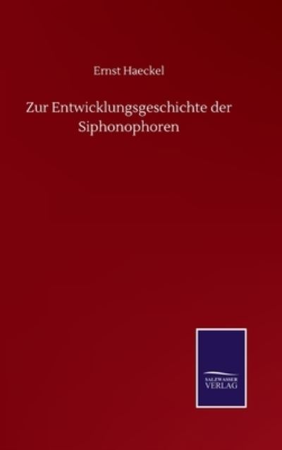 Cover for Ernst Haeckel · Zur Entwicklungsgeschichte der Siphonophoren (Hardcover Book) (2020)