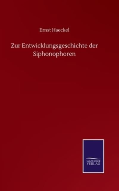 Cover for Ernst Haeckel · Zur Entwicklungsgeschichte der Siphonophoren (Hardcover bog) (2020)