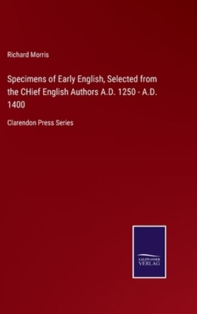 Cover for Richard Morris · Specimens of Early English, Selected from the CHief English Authors A.D. 1250 - A.D. 1400 (Gebundenes Buch) (2021)