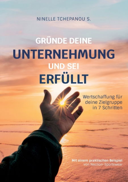 Cover for Ninelle Tchepanou Sofack · Grunde deine Unternehmung und sei erfullt: Wertschaffung fur deine Zielgruppe in 7 Schritten (Paperback Book) (2021)