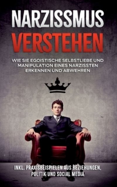 Cover for Christoph Lauterbach · Narzissmus verstehen: Wie Sie egoistische Selbstliebe und Manipulation eines Narzissten erkennen und abwehren - inkl. Praxisbeispielen aus Beziehungen, Politik und Social Media (Paperback Book) (2021)