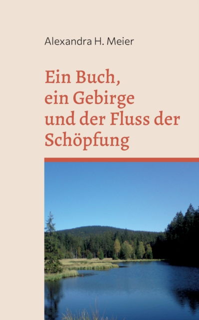 Cover for Alexandra H. Meier · Ein Buch, ein Gebirge und der Fluss der Schöpfung (Paperback Book) (2022)