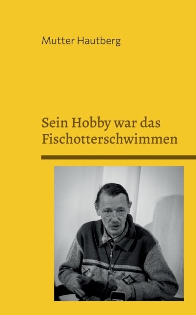 Cover for Mutter Hautberg · Sein Hobby war das Fischotterschwimmen (Paperback Bog) (2022)