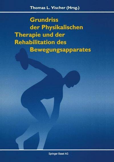 Grundriss Der Physikalischen Therapie Und Rehabilitation Der Bewegungsapparates - Vischer - Böcker - Birkhauser Verlag AG - 9783764328832 - 1 juni 1993