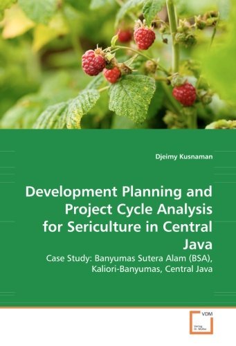 Cover for Djeimy Kusnaman · Development Planning and Project Cycle Analysis for Sericulture in Central Java: Case Study: Banyumas Sutera Alam (Bsa), Kaliori-banyumas, Central Java (Paperback Book) (2008)