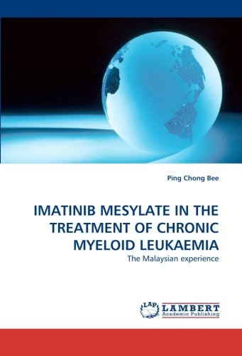 Cover for Ping Chong Bee · Imatinib Mesylate in the Treatment of Chronic Myeloid Leukaemia: the Malaysian Experience (Paperback Bog) (2010)