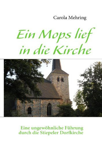 Cover for Carola Mehring · Ein Mops lief in die Kirche: EIne ungewoehnliche Fuhrung durch die Stiepeler Dorfkirche (Paperback Book) [German edition] (2010)