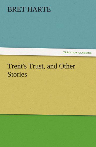 Cover for Bret Harte · Trent's Trust, and Other Stories (Tredition Classics) (Paperback Book) (2011)