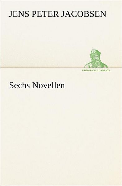 Cover for Jens Peter Jacobsen · Sechs Novellen (Tredition Classics) (German Edition) (Pocketbok) [German edition] (2012)