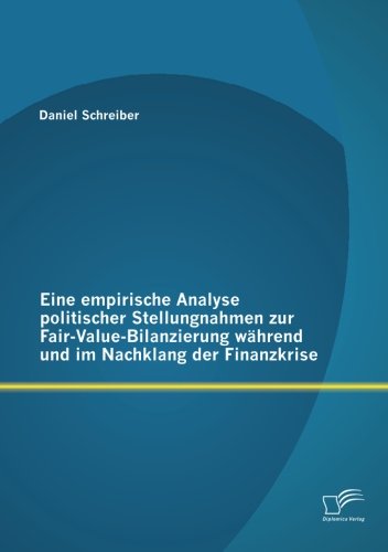 Cover for Daniel Schreiber · Eine Empirische Analyse Politischer Stellungnahmen Zur Fair-value-bilanzierung Während Und Im Nachklang Der Finanzkrise (Paperback Bog) [German edition] (2013)