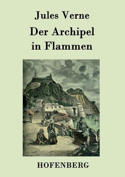 Der Archipel in Flammen - Jules Verne - Bøker - Hofenberg - 9783843078832 - 10. september 2015