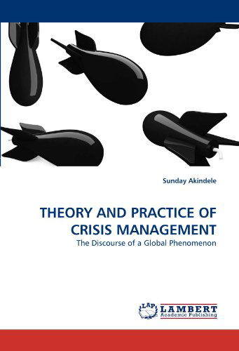 Cover for Sunday Akindele · Theory and Practice of Crisis Management: the Discourse of a Global Phenomenon (Paperback Book) (2010)