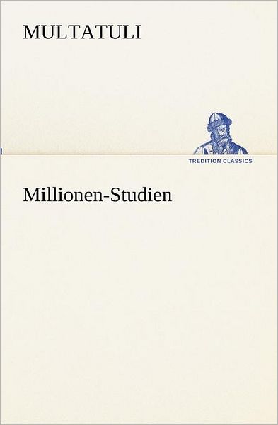 Cover for Multatuli · Millionen-studien (Tredition Classics) (German Edition) (Pocketbok) [German edition] (2012)