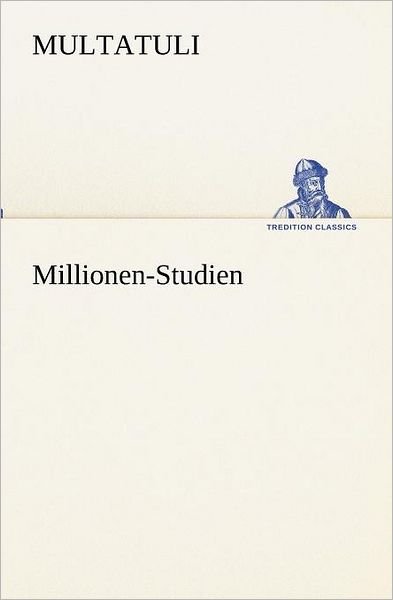 Cover for Multatuli · Millionen-studien (Tredition Classics) (German Edition) (Paperback Bog) [German edition] (2012)